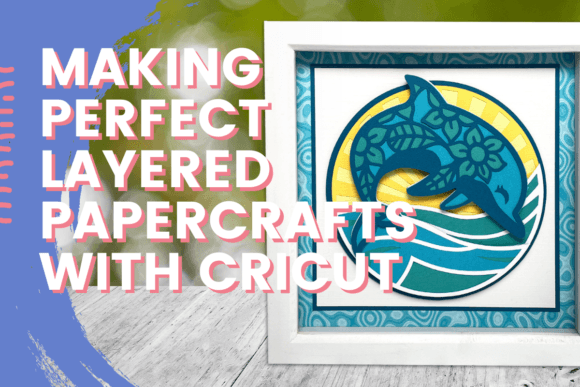 Download Making Perfect Layered Papercrafts with Cricut - Craft Collection